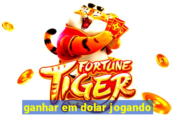 ganhar em dolar jogando